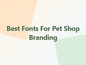 Best Fonts for Pet Shop Branding