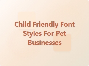 Cute and Playful Fonts for Pet Businesses