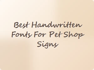 Best Handwritten Fonts for Pet Shop Signs