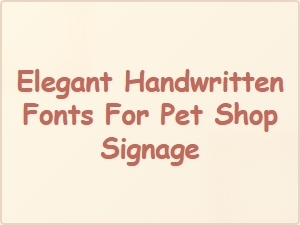Elegant Handwritten Fonts for Pet Shop Signage