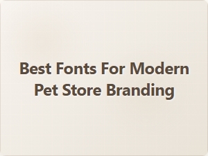 Best Fonts for Modern Pet Store Branding
