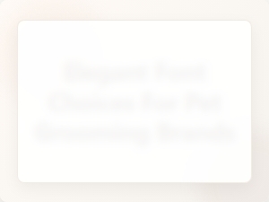 Elegant Font Choices for Pet Grooming Brands